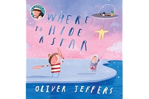 Where to Hide a Star: A new illustrated story about friendship, featuring the boy and the penguin, from highly regarded picture-book creator, Oliver Jeffers
