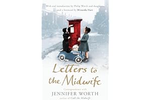 Letters to the Midwife: Correspondence with Jennifer Worth, the Author of Call the Midwife