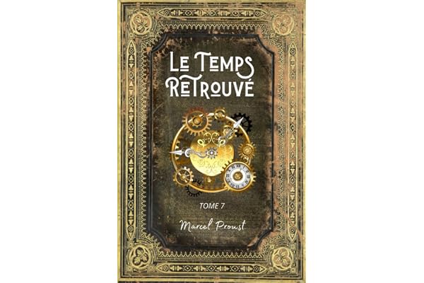 Le Temps Retrouvé: A la Recherche du Temps Perdu Tome 7 - L'intégrale en édition Collector - (Annotée d'une biographie) - Collection Marcel Proust