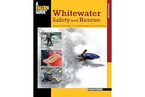 Whitewater Safety and Rescue: Essential Knowledge for Canoeists, Kayakers, and Raft Guides (Paddling)