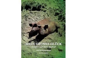 Mein grünes Glück - Ackern auf dem Biohof: Ein vergnüglicher Streifzug durchs deutsche Grünland
