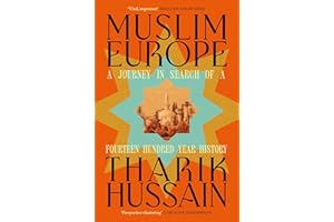 Muslim Europe: A Journey in Search of a Fourteen Hundred Year History