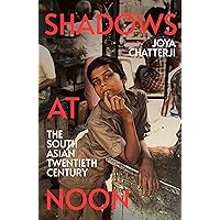 Shadows At Noon: The South Asian Twentieth Century