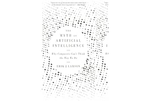 The Myth of Artificial Intelligence: Why Computers Can't Think the Way We Do