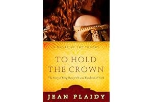 To Hold the Crown: The Story of King Henry VII and Elizabeth of York