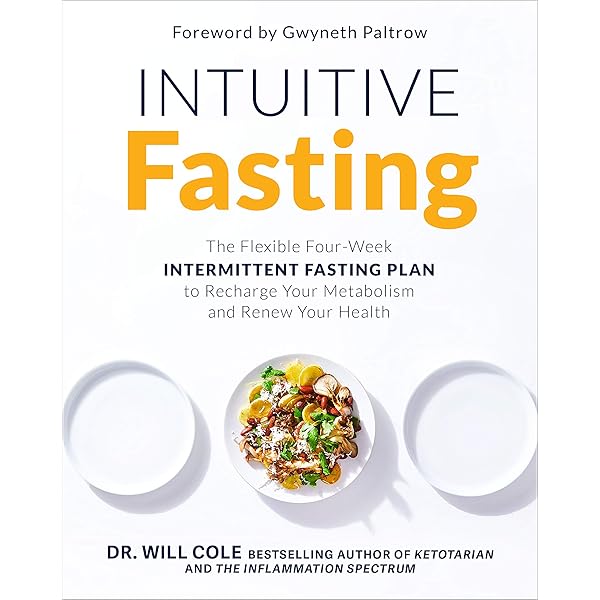 Intuitive Fasting The Flexible Four Week Intermittent Fasting Plan To Recharge Your Metabolism And Renew Your Health Cole Dr Will Paltrow Gwyneth Amazon Fr Livres