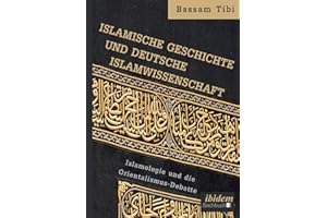 Islamische Geschichte und deutsche Islamwissenschaft: Islamologie und die Orientalismus-Debatte