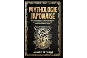 Mythologie Japonaise: Des Dieux antiques aux légendes urbaines : un voyage à travers les mythes et traditions du Soleil Levant.