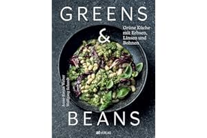 Greens & Beans: Grüne Küche mit Erbsen, Linsen und Bohnen