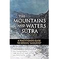 The Mountains and Waters Sutra: A Practitioner's Guide to Dogen's "Sansuikyo"