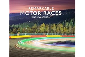 Remarkable Motor Races: An illustrated guide with interviews and photography of some of the world’s most famous motor races, including F1, NASCAR and more