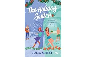 The Holiday Switch: Vielleicht braucht Liebe doch Ferien | »Das perfekte Buch, um sich diesen Winter einzukuscheln.« – Paige Toon, internationale Bestseller-Autorin