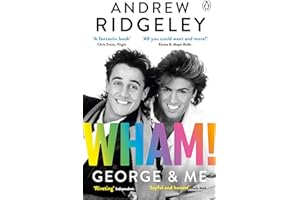 Wham! George & Me : Celebrate 40 Years of Wham! with the Sunday Times Bestseller