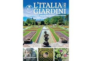 L'Italia dei giardini. Un sorprendente viaggio tra architettura e natura