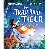 Der Trau-dich-Tiger: Bilderbuch über den achtsamen Umgang mit Sorgen und Kummer für Kinder ab 3 Jahren