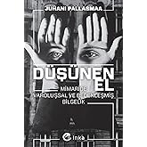 D&uuml;ş&uuml;nen El: Mimaride Varoluşsal ve Bedenleşmiş Bilgelik