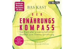 Der Ernährungskompass: Das Fazit aller wissenschaftlichen Studien zum Thema Ernährung - Mit den 12 wichtigsten Regeln der ges