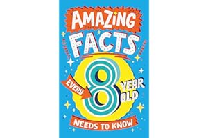 Amazing Facts Every 8 Year Old Needs to Know: A hilarious illustrated book of trivia, the perfect boredom busting alternative to screen time for kids! (Amazing Facts Every Kid Needs to Know)
