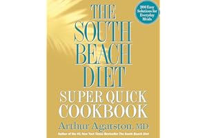 The South Beach Diet Super Quick Cookbook: 200 Easy Solutions for Everyday Meals