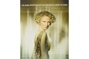 The Adobe Photoshop Lightroom Classic CC Book: Plus an Essential Guide to Adobe Photoshop Lightroom Cc (2019 Release) Across Desktop, Web, and Mobile