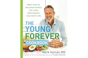 The Young Forever Cookbook: More than 100 Delicious Recipes for Living Your Longest, Healthiest Life