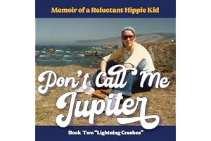 Don't Call Me Jupiter—Book Two "Lightning Crashes": Memoir of a Reluctant Hippie Kid