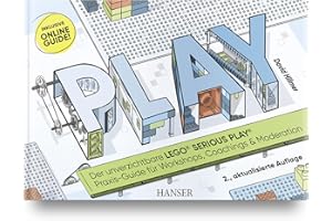 PLAY! Der unverzichtbare LEGO® SERIOUS PLAY® Praxis-Guide für Workshops, Coachings und Moderation: Inklusive Online-Guide!