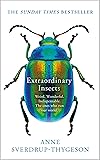 Extraordinary Insects: Weird. Wonderful. Indispensable. The ones who run our world.