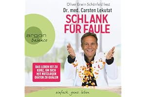 Schlank für Faule: Das Leben ist zu kurz, um sich mit nutzlosen Diäten zu quälen