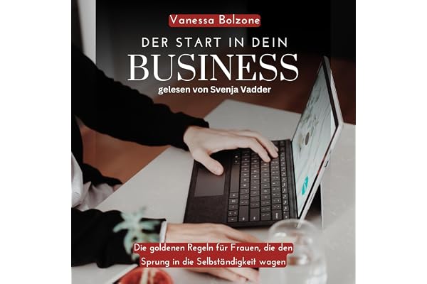 Der Start in dein Business [The Start of Your Business]: Die goldenen Regeln für Frauen, die den Sprung in die Selbständigkei