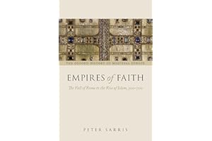 Empires of Faith: The Fall Of Rome To The Rise Of Islam, 500-700 (Oxford History Of Medieval Europe)