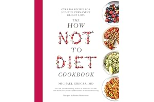 The How Not to Diet Cookbook: Over 100 Recipes for Healthy, Permanent Weight Loss