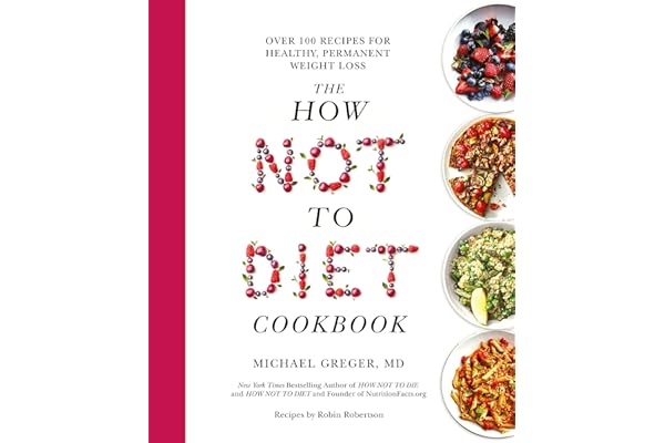 The How Not to Diet Cookbook: Over 100 Recipes for Healthy, Permanent Weight Loss