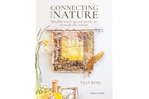 Connecting with Nature: Mindful stitching and textile art through the seasons