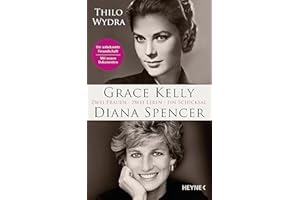 Grace Kelly und Diana Spencer: Zwei Frauen. Zwei Leben. Ein Schicksal - Erstmals veröffentlicht: neue Briefe und Dokumente über die unbekannte Freundschaft – Mit drei Farbbildteilen und über 60 Fotos