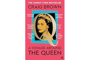 A Voyage Around the Queen: The new Sunday Times bestselling biography of Queen Elizabeth II, from the winner of the Baillie Gifford Prize