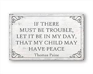Yilooom If There Must Be Trouble Let It Be In My Day That My Child May Have Peace Thomas Paine Housewarming Gift Farmhouse Decor Shabby Chic Amazon Co Uk Yilooom If There Must Be Trouble Let It Be In My Day That My Child May Have Peace Thomas Paine Housewarming Gift Farmhouse Decor Shabby Chic Amazon Co Uk