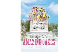 The Great British Bake Off: The Big Book of Amazing Cakes