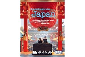 DUMONT Bildband Entdeckungsreise Japan: Mit der Bahn, mit dem Rad oder zu Fuß unterwegs in Metropolen und auf dem Land