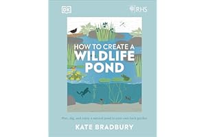 RHS How to Create a Wildlife Pond: Plan, Dig, and Enjoy a Natural Pond in Your Own Back Garden (DK: Royal Horticultural Society (RHS))