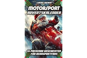 Motorsport Adventskalender: 24 packende Geschichten für Rennsportfans - Das perfekte Geschenk für Männer, die Geschwindigkeit lieben