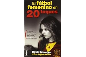 El Fútbol Femenino En 20 Toques: La historia contada a través de las vivencias, anécdotas e impresiones de sus protagonistas (Testimonio)