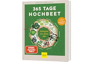 365 Tage Hochbeet: Ganzjährig frisches Gemüse ernten – mit Tipps und Tricks für Anfänger bis Selbstversorger-Profis (GU Garten Extra)