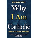 Why I Am Catholic (and You Should Be Too)