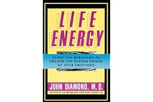 Life Energy: Using the Meridians to Unlock the Hidden Power of Your Emotions