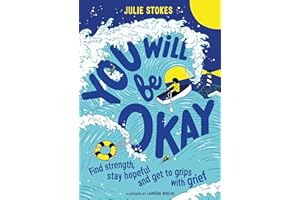 You Will Be Okay: A Young Person's Guide to Managing Grief