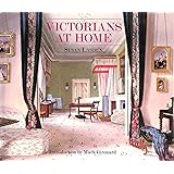 Victorians at Home: The Victorian Interior