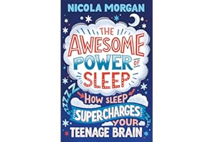 The Awesome Power of Sleep: A reassuring guide packed with helpful tips and strategies for improving teen sleep and wellbeing, backed by science