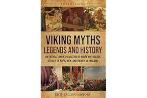 Viking Myths, Legends and History: An Enthralling Exploration of Norse Mythology, Stories of Norsemen, and Vikings in England (Exploring the Past)