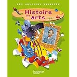Les Dossiers Hachette Histoire Cycle 2 - Histoire des Arts - Livre de l'élève - Ed. 2013